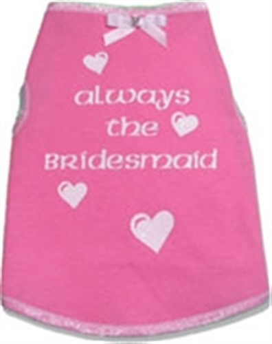 Always the Bridesmaid Dog Tank Shirt  dog bowls,susan lanci, puppia,wooflink, luxury dog boutique,tonimari,pet clothes, dog clothes, puppy clothes, pet store, dog store, puppy boutique store, dog boutique, pet boutique, puppy boutique, Bloomingtails, dog, small dog clothes, large dog clothes, large dog costumes, small dog costumes, pet stuff, Halloween dog, puppy Halloween, pet Halloween, clothes, dog puppy Halloween, dog sale, pet sale, puppy sale, pet dog tank, pet tank, pet shirt, dog shirt, puppy shirt,puppy tank, I see spot, dog collars, dog leads, pet collar, pet lead,puppy collar, puppy lead, dog toys, pet toys, puppy toy, dog beds, pet beds, puppy bed,  beds,dog mat, pet mat, puppy mat, fab dog pet sweater, dog sweater, dog winter, pet winter,dog raincoat, pet raincoat