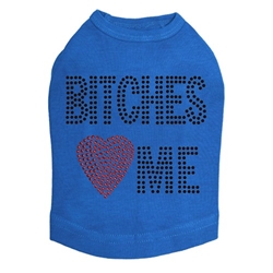 Bitches Love Me Dog Shirt in Many Colors  Roxy & Lulu, wooflink, susan lanci, dog clothes, small dog clothes, urban pup, pooch outfitters, dogo, hip doggie, doggie design, small dog dress, pet clotes, dog boutique. pet boutique, bloomingtails dog boutique, dog raincoat, dog rain coat, pet raincoat, dog shampoo, pet shampoo, dog bathrobe, pet bathrobe, dog carrier, small dog carrier, doggie couture, pet couture, dog football, dog toys, pet toys, dog clothes sale, pet clothes sale, shop local, pet store, dog store, dog chews, pet chews, worthy dog, dog bandana, pet bandana, dog halloween, pet halloween, dog holiday, pet holiday, dog teepee, custom dog clothes, pet pjs, dog pjs, pet pajamas, dog pajamas,dog sweater, pet sweater, dog hat, fabdog, fab dog, dog puffer coat, dog winter ja