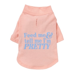 Feed Me & Tell Me Im Pretty - Dog T-Shirt   wooflink, susan lanci, dog clothes, small dog clothes, urban pup, pooch outfitters, dogo, hip doggie, doggie design, small dog dress, pet clotes, dog boutique. pet boutique, bloomingtails dog boutique, dog raincoat, dog rain coat, pet raincoat, dog shampoo, pet shampoo, dog bathrobe, pet bathrobe, dog carrier, small dog carrier, doggie couture, pet couture, dog football, dog toys, pet toys, dog clothes sale, pet clothes sale, shop local, pet store, dog store, dog chews, pet chews, worthy dog, dog bandana, pet bandana, dog halloween, pet halloween, dog holiday, pet holiday, dog teepee, custom dog clothes, pet pjs, dog pjs, pet pajamas, dog pajamas,dog sweater, pet sweater, dog hat, fabdog, fab dog, dog puffer coat, dog winter jacket, dog col