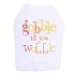 Gobble Till You Wobble Tee in Lots of Colors - dic-gobblewobble
